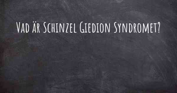 Vad är Schinzel Giedion Syndromet?