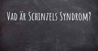 Vad är Schinzels Syndrom?