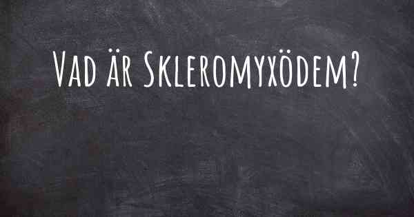 Vad är Skleromyxödem?