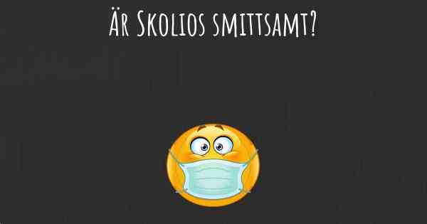Är Skolios smittsamt?