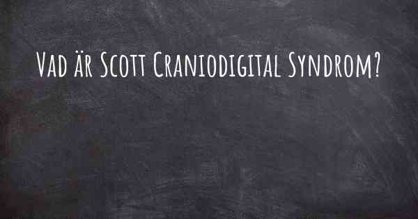 Vad är Scott Craniodigital Syndrom?