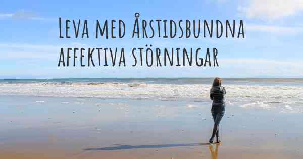 Leva med Årstidsbundna affektiva störningar