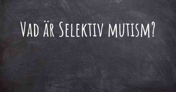 Vad är Selektiv mutism?