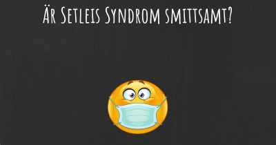 Är Setleis Syndrom smittsamt?