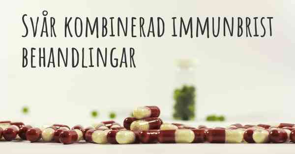 Svår kombinerad immunbrist behandlingar
