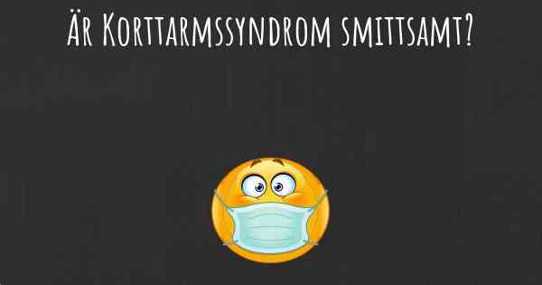 Är Korttarmssyndrom smittsamt?