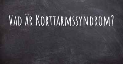 Vad är Korttarmssyndrom?