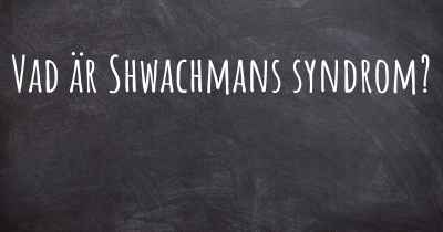 Vad är Shwachmans syndrom?