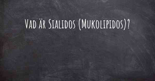 Vad är Sialidos (Mukolipidos)?