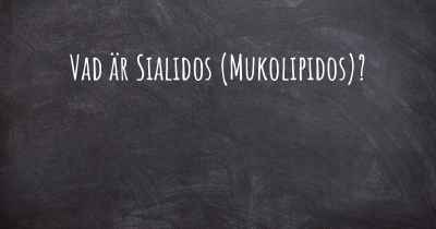 Vad är Sialidos (Mukolipidos)?