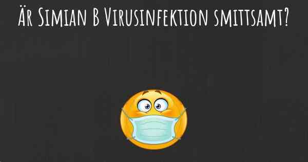 Är Simian B Virusinfektion smittsamt?