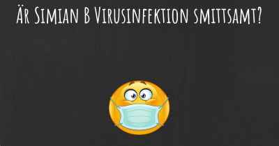 Är Simian B Virusinfektion smittsamt?