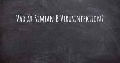 Vad är Simian B Virusinfektion?