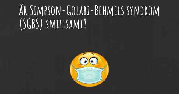 Är Simpson-Golabi-Behmels syndrom (SGBS) smittsamt?