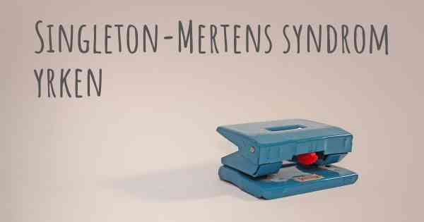 Singleton-Mertens syndrom yrken