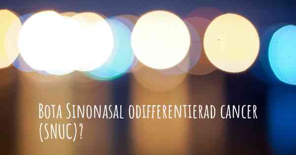 Bota Sinonasal odifferentierad cancer (SNUC)?