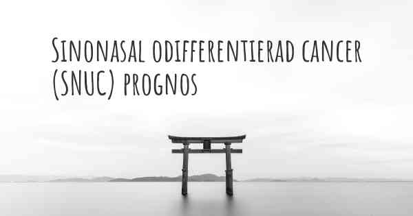 Sinonasal odifferentierad cancer (SNUC) prognos