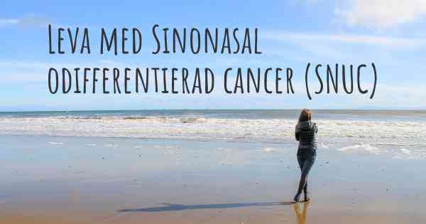Leva med Sinonasal odifferentierad cancer (SNUC)
