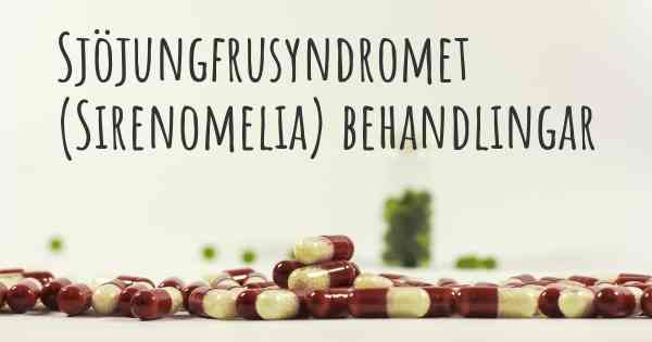Sjöjungfrusyndromet (Sirenomelia) behandlingar