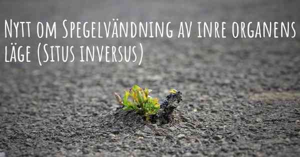 Nytt om Spegelvändning av inre organens läge (Situs inversus)