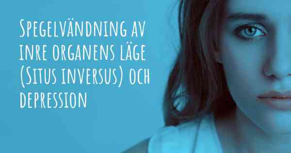 Spegelvändning av inre organens läge (Situs inversus) och depression