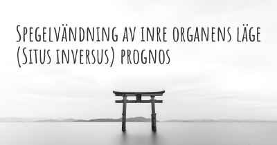 Spegelvändning av inre organens läge (Situs inversus) prognos