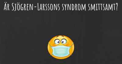 Är Sjögren-Larssons syndrom smittsamt?