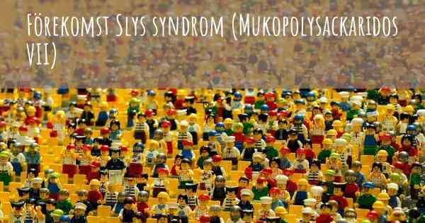 Förekomst Slys syndrom (Mukopolysackaridos VII)