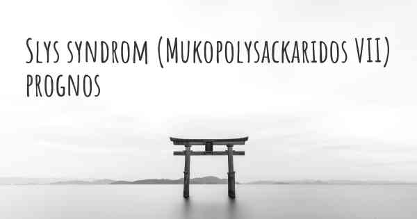Slys syndrom (Mukopolysackaridos VII) prognos