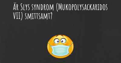 Är Slys syndrom (Mukopolysackaridos VII) smittsamt?