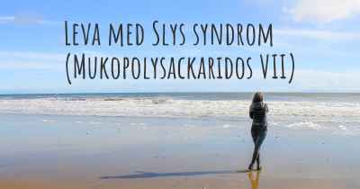 Leva med Slys syndrom (Mukopolysackaridos VII)