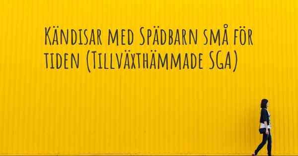 Kändisar med Spädbarn små för tiden (Tillväxthämmade SGA)