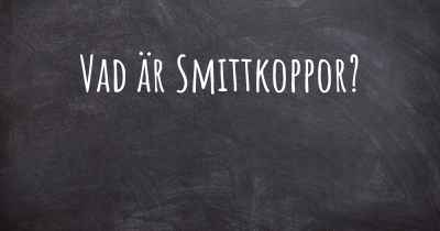 Vad är Smittkoppor?