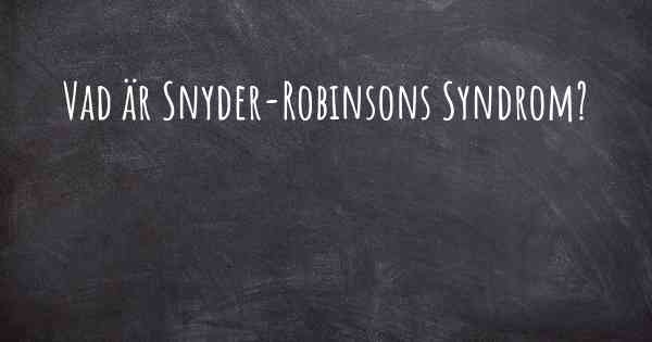 Vad är Snyder-Robinsons Syndrom?