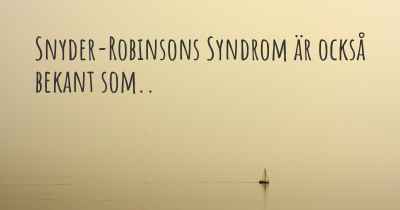 Snyder-Robinsons Syndrom är också bekant som..