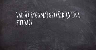 Vad är Ryggmärgsbråck (Spina bifida)?