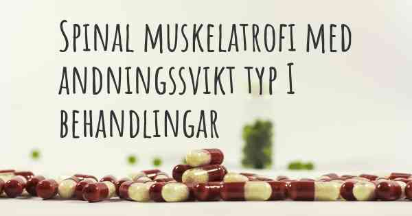 Spinal muskelatrofi med andningssvikt typ I behandlingar