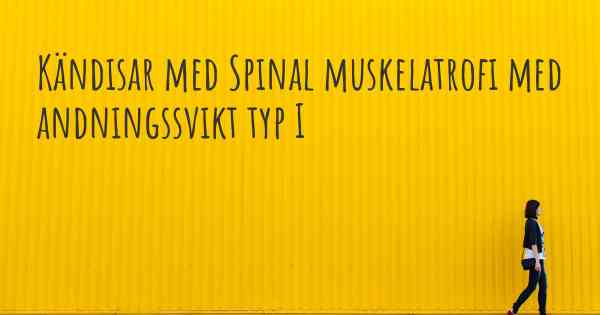 Kändisar med Spinal muskelatrofi med andningssvikt typ I