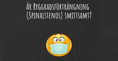 Är Ryggradsförträngning (Spinalstenos) smittsamt?