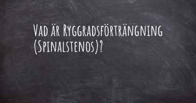 Vad är Ryggradsförträngning (Spinalstenos)?