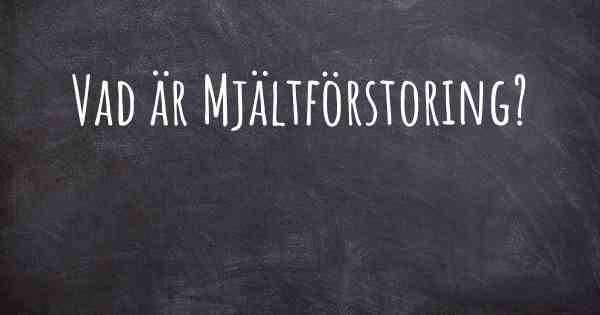 Vad är Mjältförstoring?