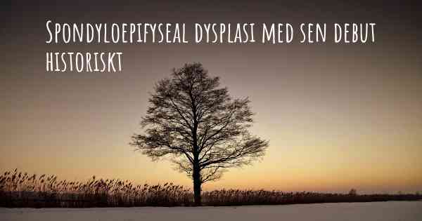 Spondyloepifyseal dysplasi med sen debut historiskt