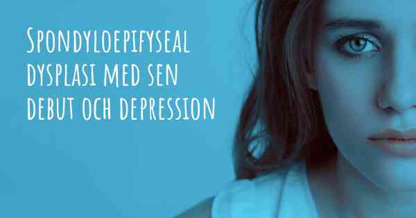 Spondyloepifyseal dysplasi med sen debut och depression