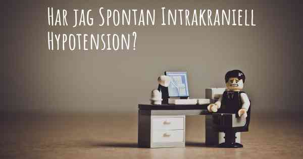 Har jag Spontan Intrakraniell Hypotension?