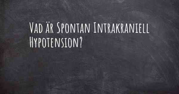 Vad är Spontan Intrakraniell Hypotension?