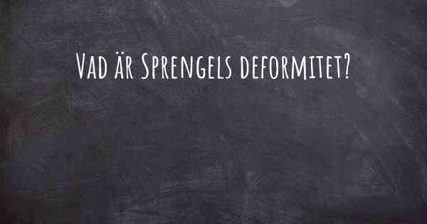 Vad är Sprengels deformitet?