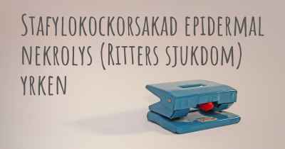 Stafylokockorsakad epidermal nekrolys (Ritters sjukdom) yrken