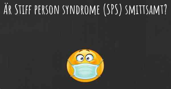 Är Stiff person syndrome (SPS) smittsamt?