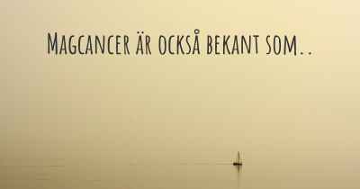 Magcancer är också bekant som..