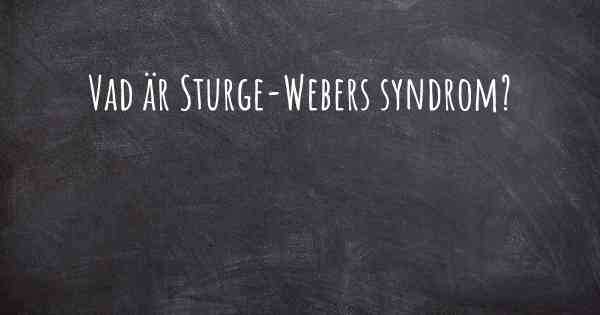 Vad är Sturge-Webers syndrom?